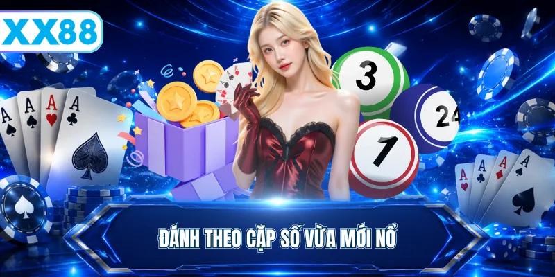 Đánh theo cặp số vừa mới nổ