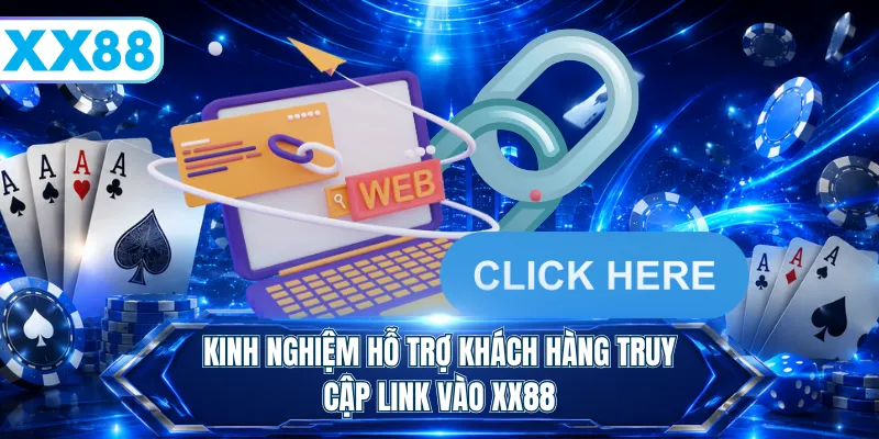 Kinh nghiệm hỗ trợ khách hàng truy cập link vào XX88