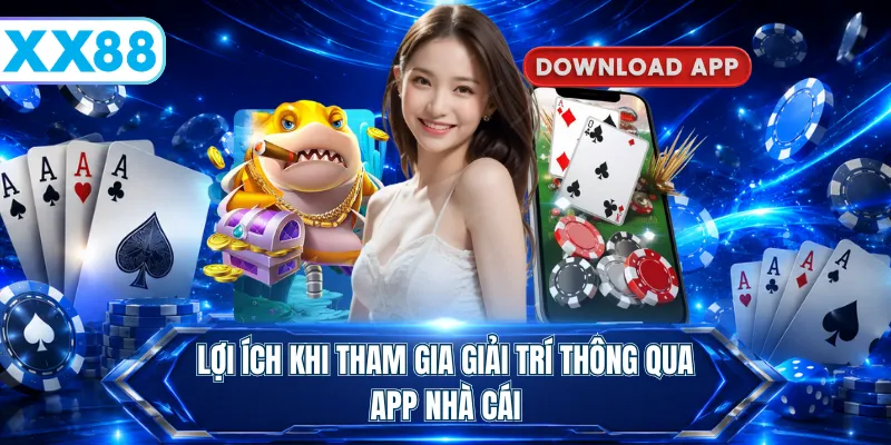 Lợi ích khi tham gia giải trí thông qua app nhà cái