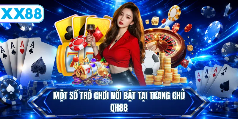 Một số trò chơi nổi bật tại trang chủ QH88