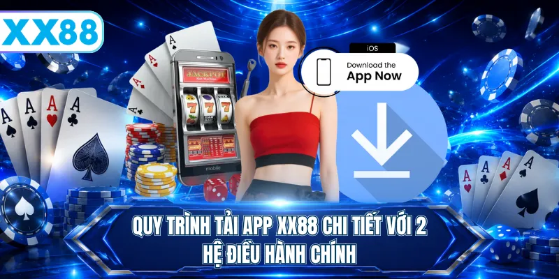 Quy trình tải app XX88 chi tiết với 2 hệ điều hành chính