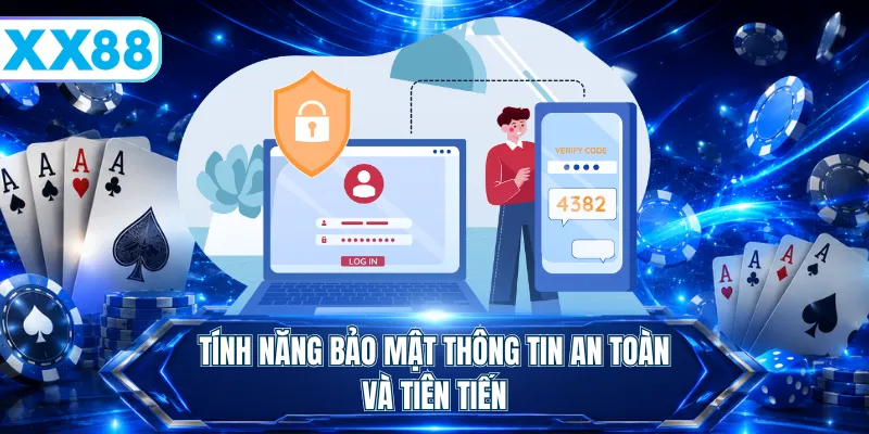 Tính năng bảo mật thông tin an toàn và tiên tiến