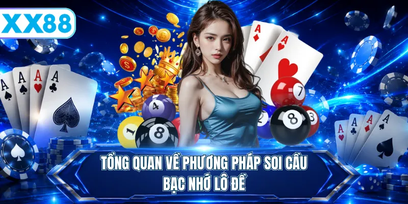 Tổng quan về phương pháp soi cầu bạc nhớ lô đề