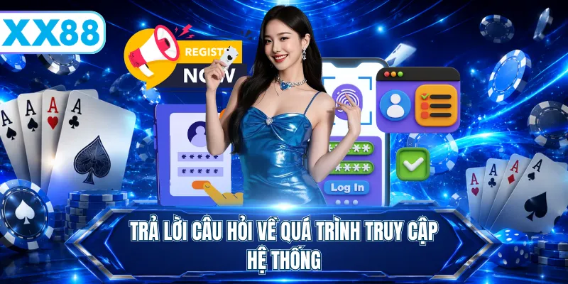 Trả lời câu hỏi về quá trình truy cập hệ thống