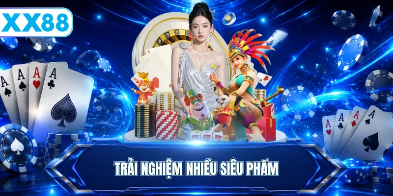 Trải nghiệm nhiều siêu phẩm